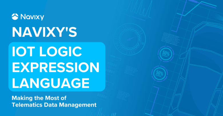 Navixy IoT Logic Expression Language for telematics data management