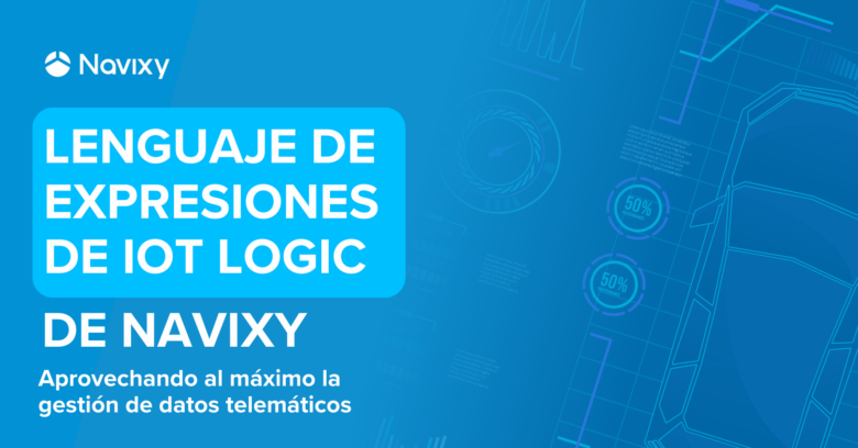 Lenguaje de Expresiones de IoT Logic de Navixy